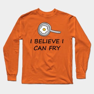 I Believe I can Fry Long Sleeve T-Shirt